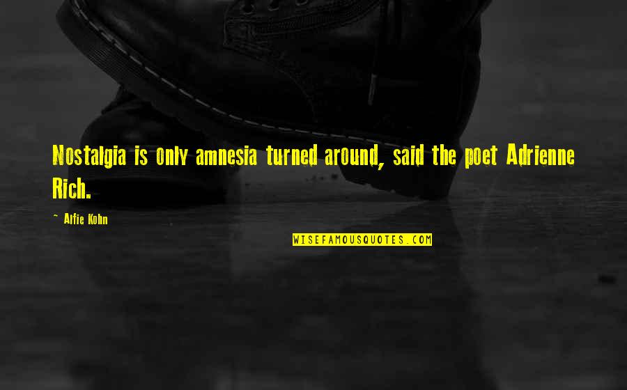 Dobara Phir Quotes By Alfie Kohn: Nostalgia is only amnesia turned around, said the