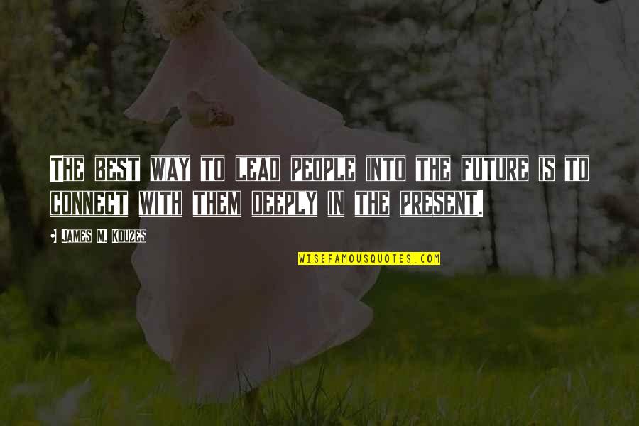 Dobara Phir Quotes By James M. Kouzes: The best way to lead people into the Dobara Phir Quotes By James M. Kouzes: The best way to lead people into the