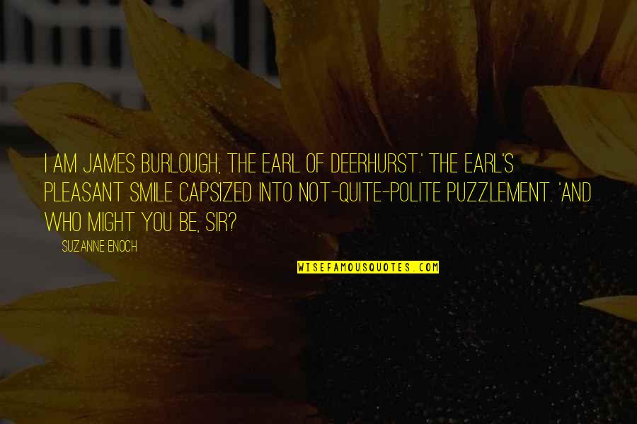Dobara Phir Quotes By Suzanne Enoch: I am James Burlough, the Earl of Deerhurst.' Dobara Phir Quotes By Suzanne Enoch: I am James Burlough, the Earl of Deerhurst.'