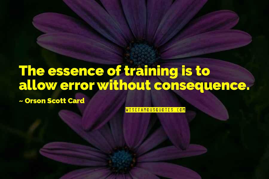Dobatoma Quotes By Orson Scott Card: The essence of training is to allow error Dobatoma Quotes By Orson Scott Card: The essence of training is to allow error