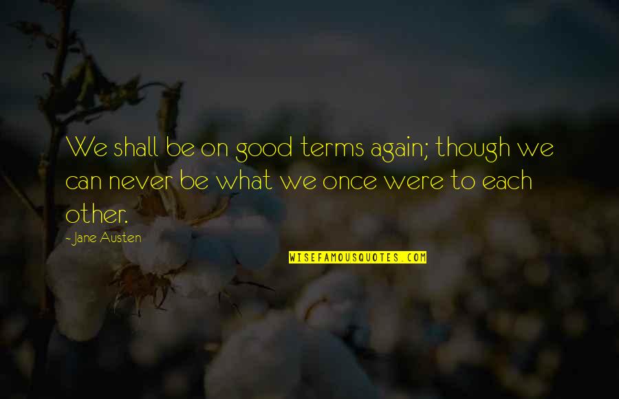 Dobbelt Solseng Quotes By Jane Austen: We shall be on good terms again; though