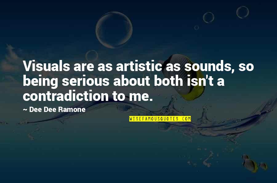 Dobbers Canandaigua Quotes By Dee Dee Ramone: Visuals are as artistic as sounds, so being Dobbers Canandaigua Quotes By Dee Dee Ramone: Visuals are as artistic as sounds, so being