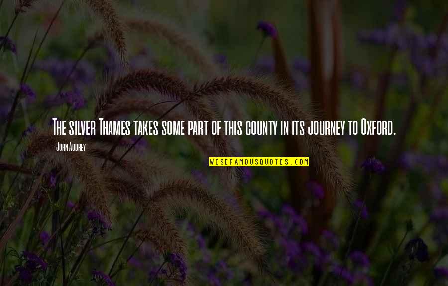 Dobbers Canandaigua Quotes By John Aubrey: The silver Thames takes some part of this