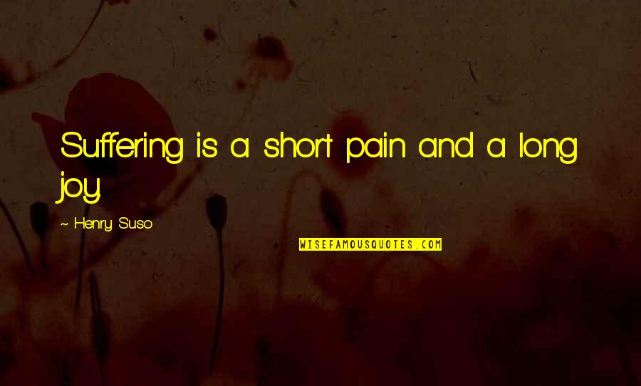 Dobbers Escanaba Quotes By Henry Suso: Suffering is a short pain and a long
