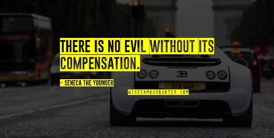 Dobbers Pasty Quotes By Seneca The Younger: There is no evil without its compensation. Dobbers Pasty Quotes By Seneca The Younger: There is no evil without its compensation.