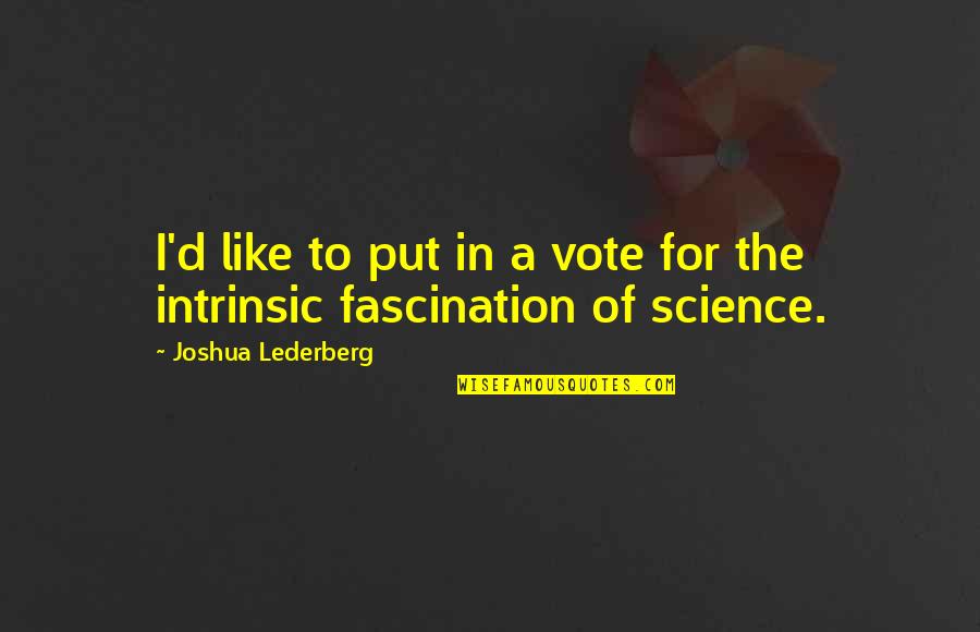 Dobbiaco Cortina Quotes By Joshua Lederberg: I'd like to put in a vote for Dobbiaco Cortina Quotes By Joshua Lederberg: I'd like to put in a vote for
