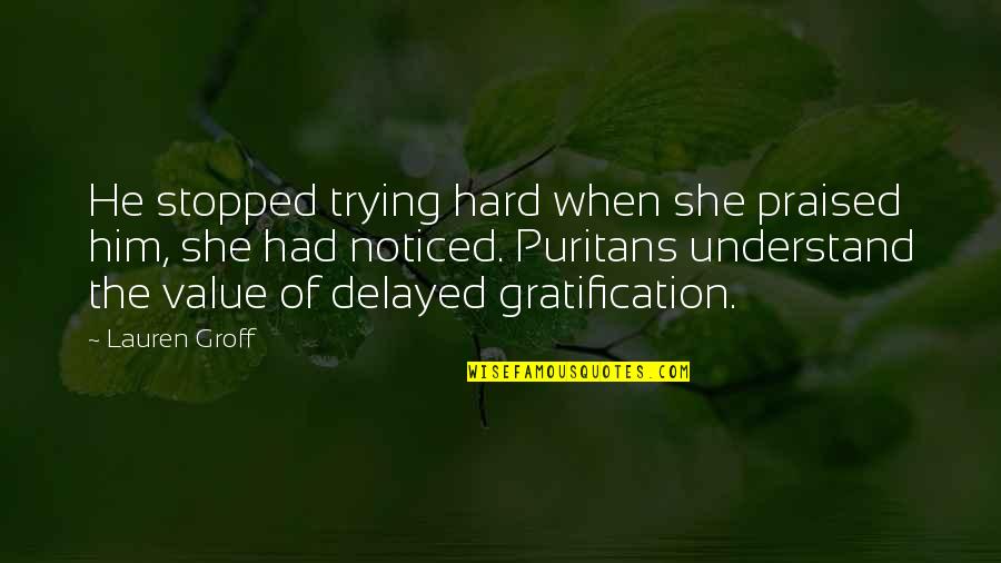 Dobbiaco Cortina Quotes By Lauren Groff: He stopped trying hard when she praised him,
