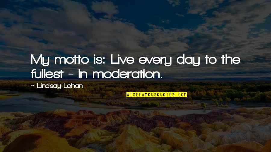 Dobbiaco Quotes By Lindsay Lohan: My motto is: Live every day to the
