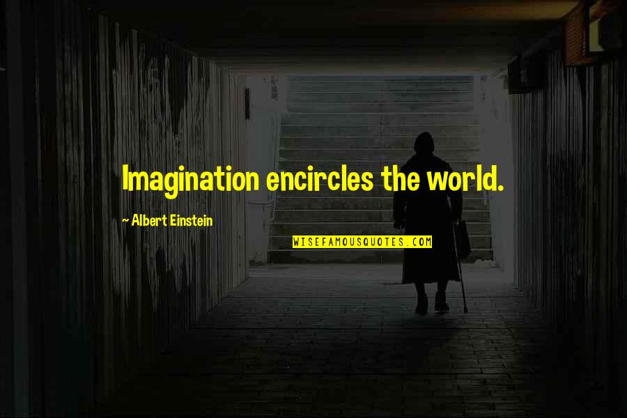 Dobbie Quotes By Albert Einstein: Imagination encircles the world.
