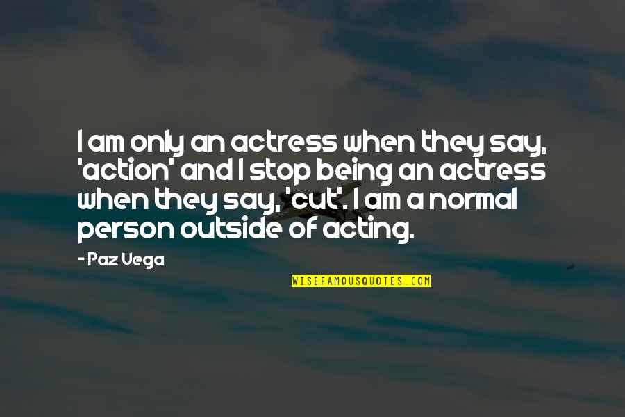 Dobbies Stirling Quotes By Paz Vega: I am only an actress when they say, Dobbies Stirling Quotes By Paz Vega: I am only an actress when they say,