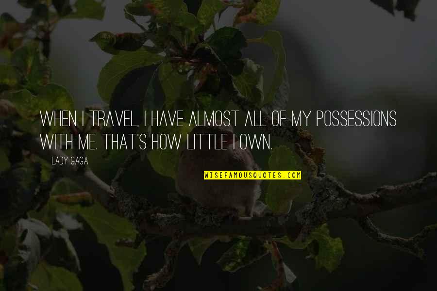 Dobbilan Quotes By Lady Gaga: When I travel, I have almost all of