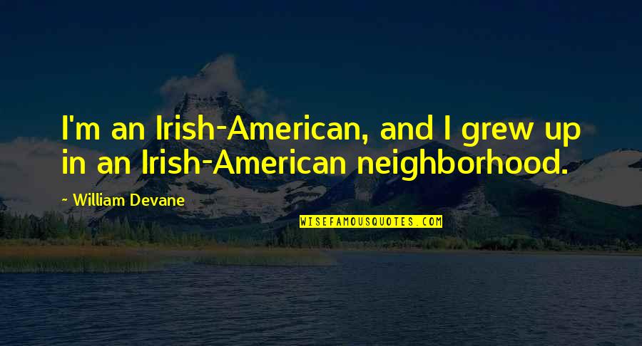 Dobbilan Quotes By William Devane: I'm an Irish-American, and I grew up in