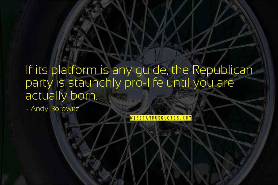 Dobbilan's Quotes By Andy Borowitz: If its platform is any guide, the Republican