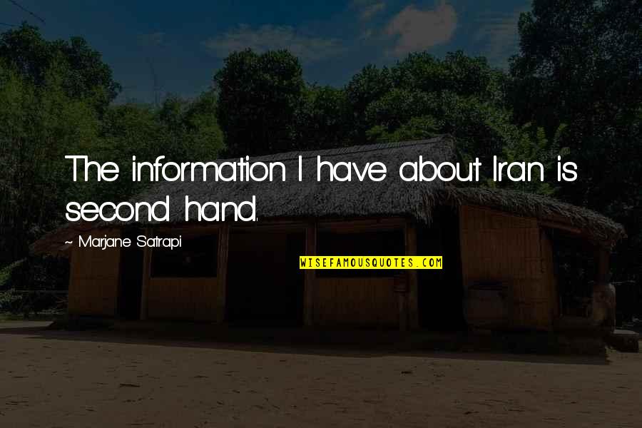 Dobbin House Quotes By Marjane Satrapi: The information I have about Iran is second Dobbin House Quotes By Marjane Satrapi: The information I have about Iran is second