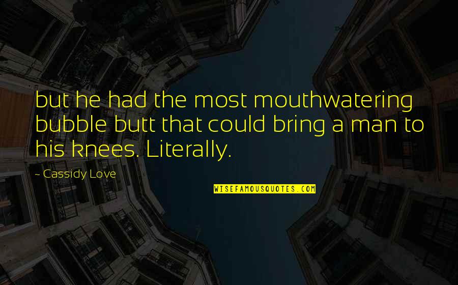 Dobbin's Quotes By Cassidy Love: but he had the most mouthwatering bubble butt Dobbin's Quotes By Cassidy Love: but he had the most mouthwatering bubble butt