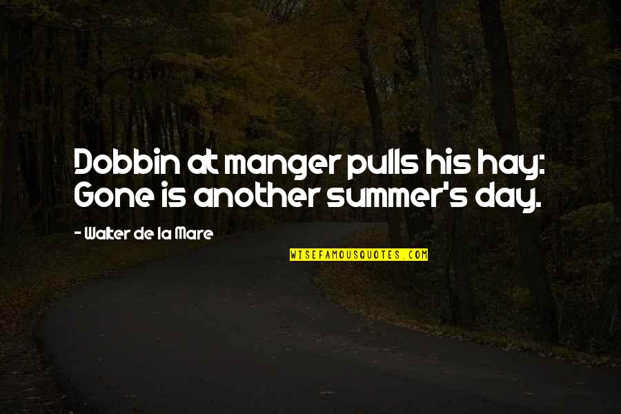 Dobbin's Quotes By Walter De La Mare: Dobbin at manger pulls his hay: Gone is Dobbin's Quotes By Walter De La Mare: Dobbin at manger pulls his hay: Gone is
