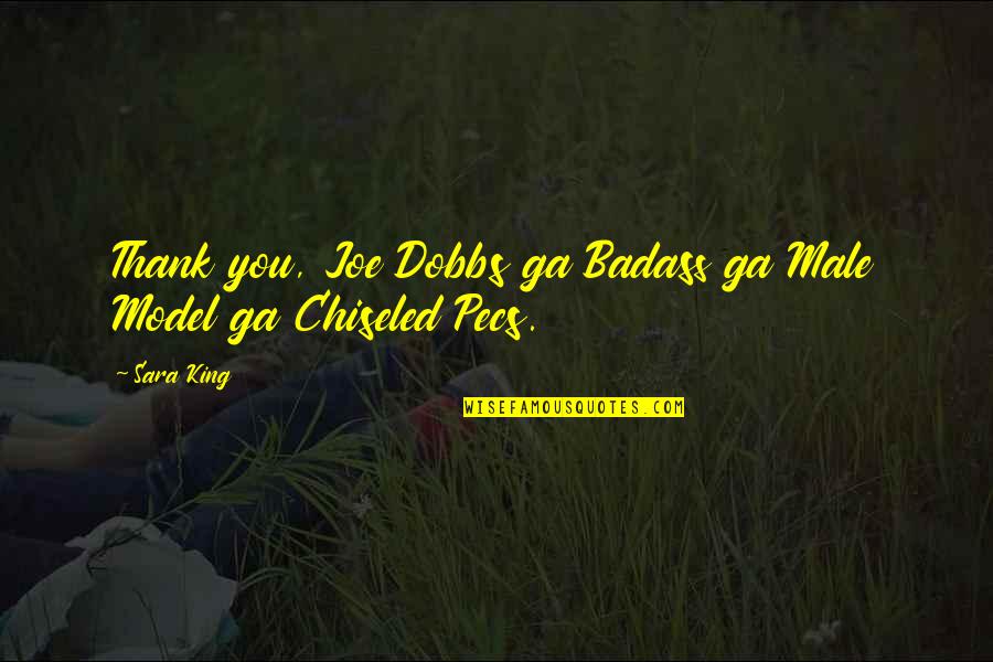 Dobbs Quotes By Sara King: Thank you, Joe Dobbs ga Badass ga Male