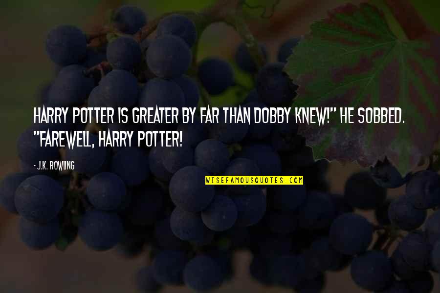 Dobby Harry Potter Quotes By J.K. Rowling: Harry Potter is greater by far than Dobby
