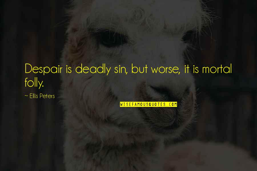 Dobby House Elf Quotes By Ellis Peters: Despair is deadly sin, but worse, it is Dobby House Elf Quotes By Ellis Peters: Despair is deadly sin, but worse, it is