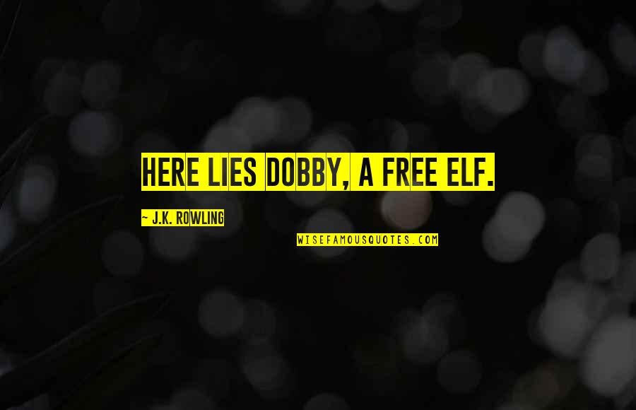 Dobby Quotes By J.K. Rowling: Here lies Dobby, a free elf.