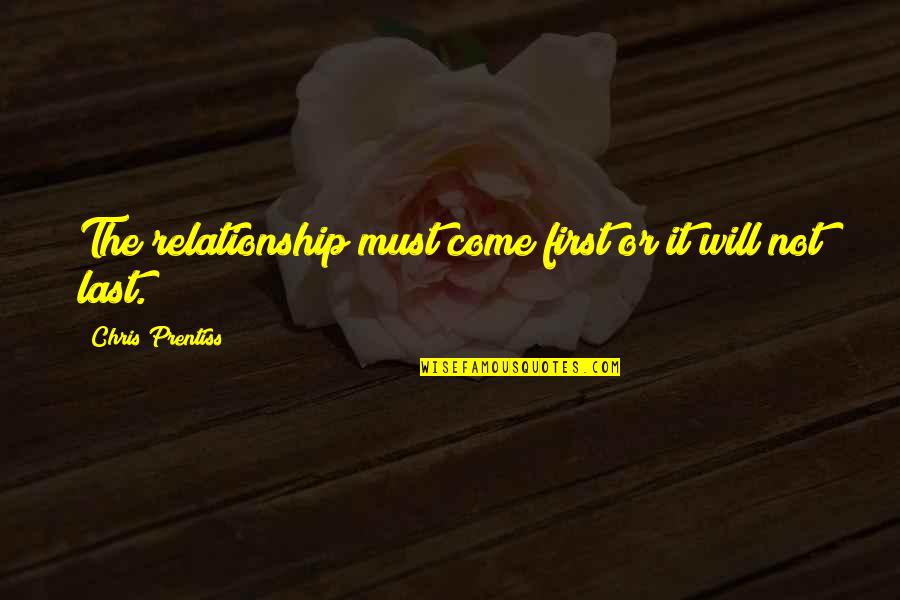 Dobby The House Quotes By Chris Prentiss: The relationship must come first or it will