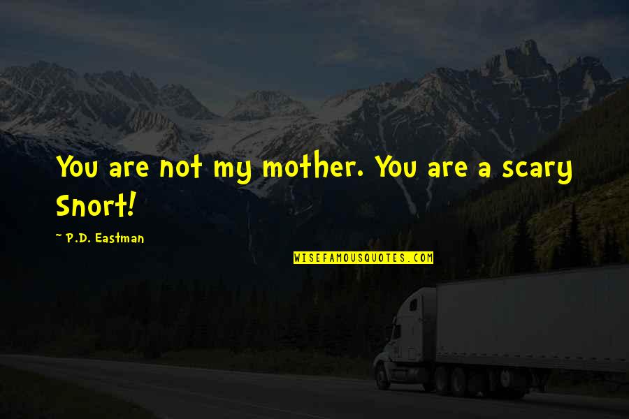 Dobbyn Electric Quotes By P.D. Eastman: You are not my mother. You are a