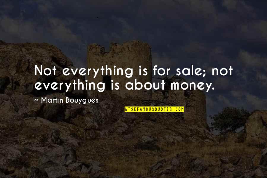 Dobbys Nails Quotes By Martin Bouygues: Not everything is for sale; not everything is