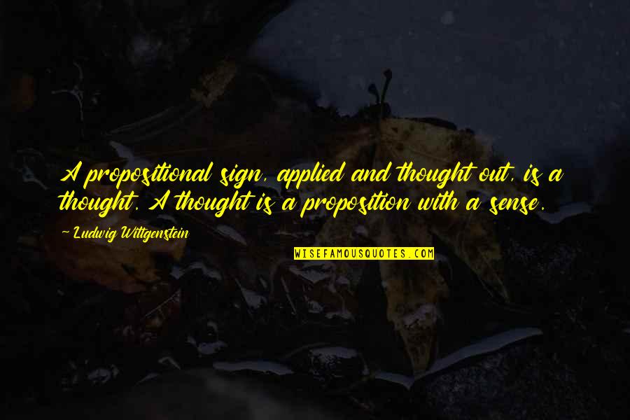 Dobby's Quotes By Ludwig Wittgenstein: A propositional sign, applied and thought out, is