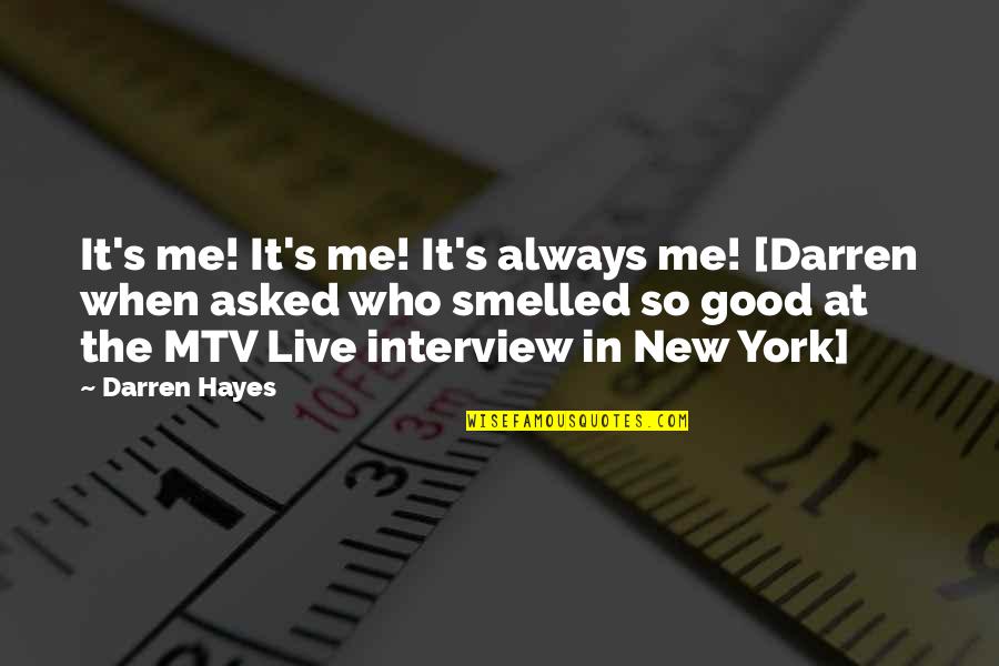 Dobendan Quotes By Darren Hayes: It's me! It's me! It's always me! [Darren