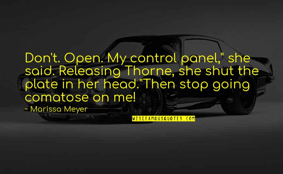 Dobendan Quotes By Marissa Meyer: Don't. Open. My control panel," she said. Releasing