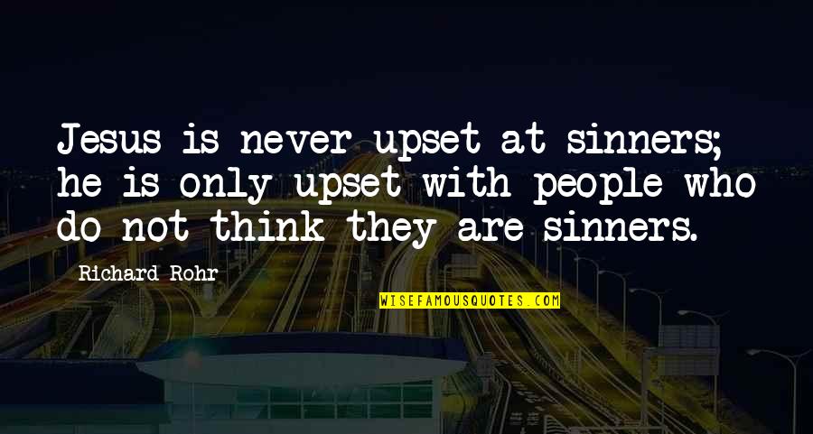 Dobereiner Quotes By Richard Rohr: Jesus is never upset at sinners; he is Dobereiner Quotes By Richard Rohr: Jesus is never upset at sinners; he is