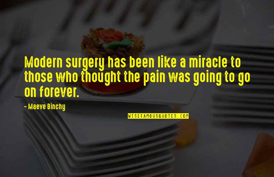 Dobereiners Classification Quotes By Maeve Binchy: Modern surgery has been like a miracle to