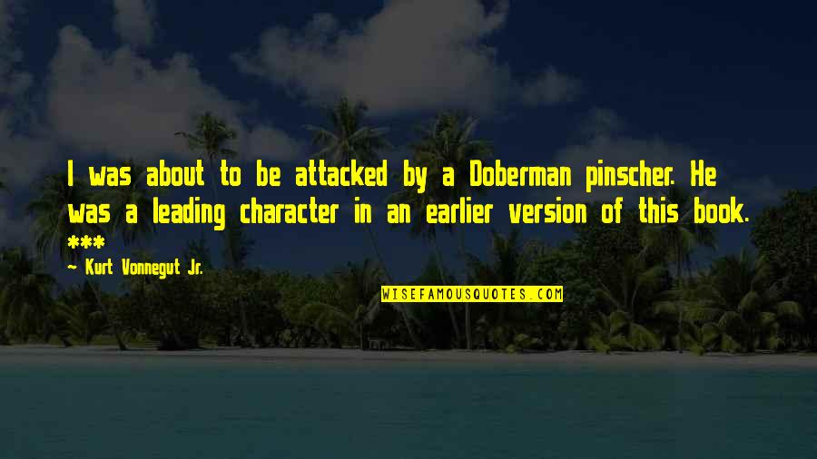 Doberman Pinscher Quotes By Kurt Vonnegut Jr.: I was about to be attacked by a