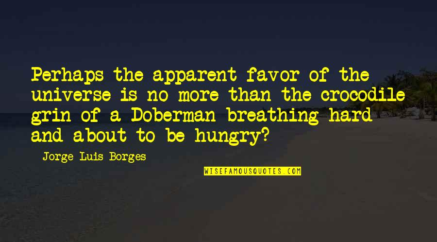 Dobermans Quotes By Jorge Luis Borges: Perhaps the apparent favor of the universe is