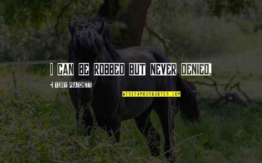 Dobermans Quotes By Terry Pratchett: I CAN BE ROBBED BUT NEVER DENIED,