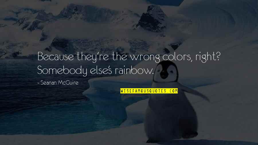 Dobesh Seasoning Quotes By Seanan McGuire: Because they're the wrong colors, right? Somebody else's Dobesh Seasoning Quotes By Seanan McGuire: Because they're the wrong colors, right? Somebody else's