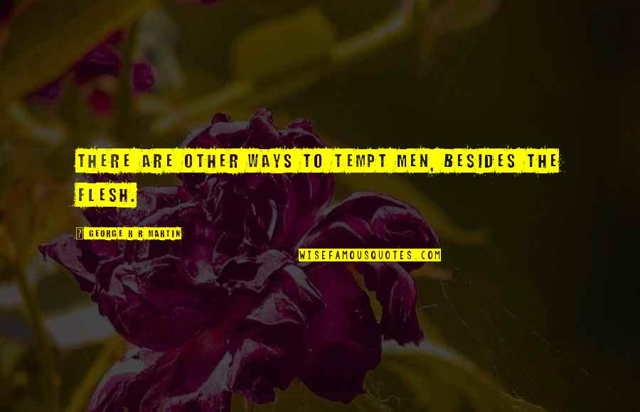 Dobey Dog Quotes By George R R Martin: There are other ways to tempt men, besides