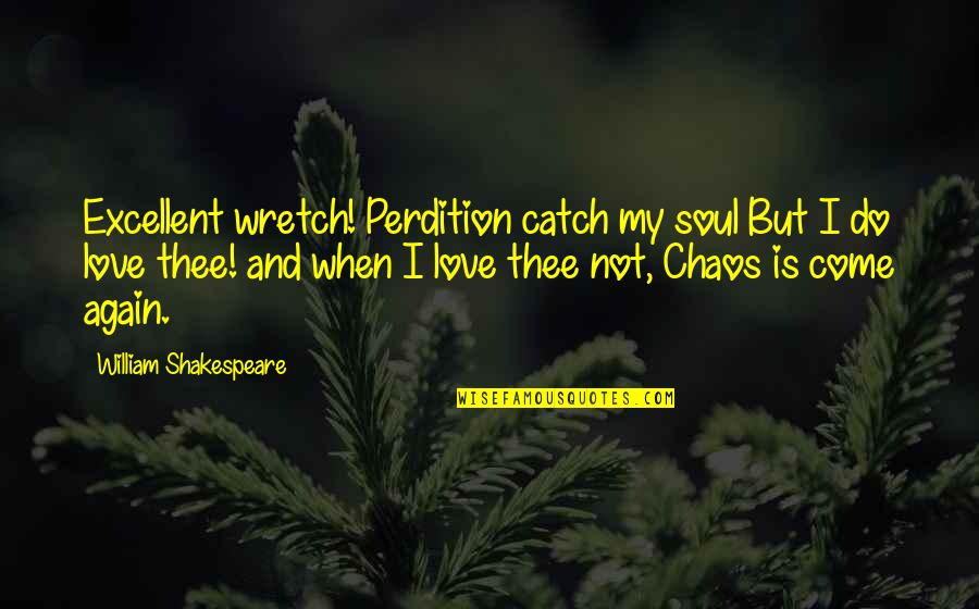 Dobi Sro Quotes By William Shakespeare: Excellent wretch! Perdition catch my soul But I
