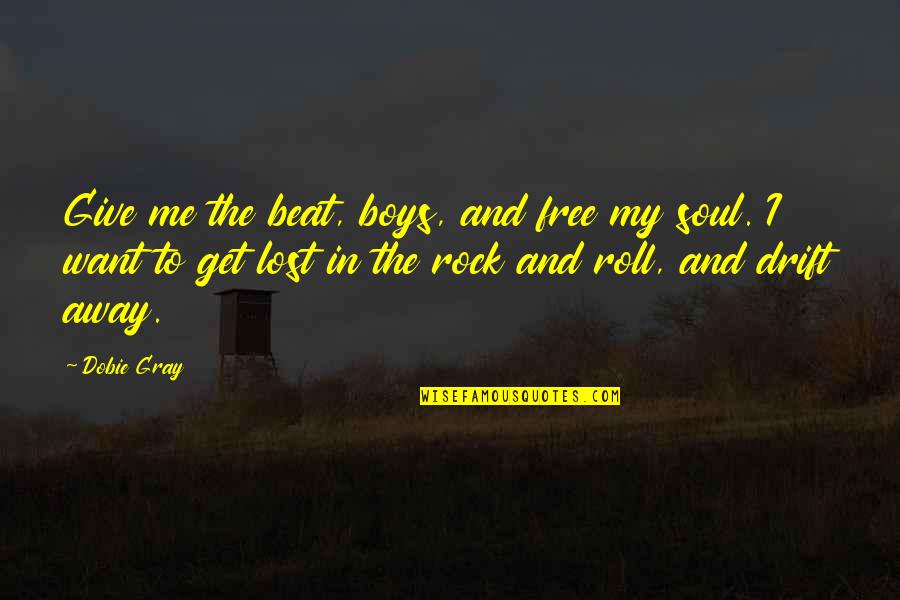 Dobie Gray Quotes By Dobie Gray: Give me the beat, boys, and free my
