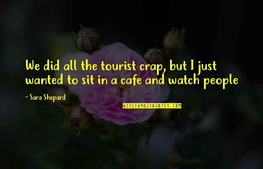 Dobies Seeds Quotes By Sara Shepard: We did all the tourist crap, but I