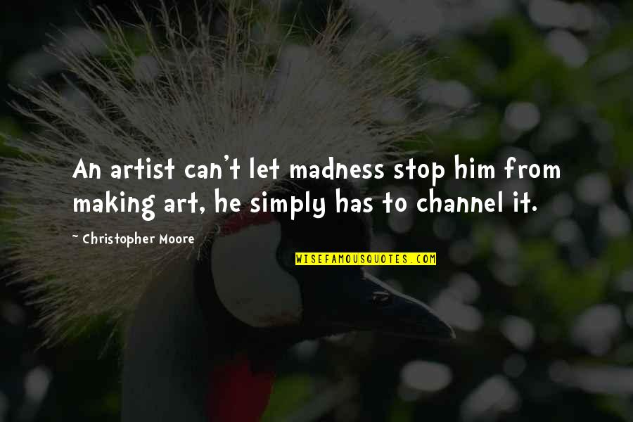 Dobieszyn Quotes By Christopher Moore: An artist can't let madness stop him from Dobieszyn Quotes By Christopher Moore: An artist can't let madness stop him from