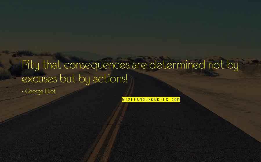 Dobio Na Quotes By George Eliot: Pity that consequences are determined not by excuses