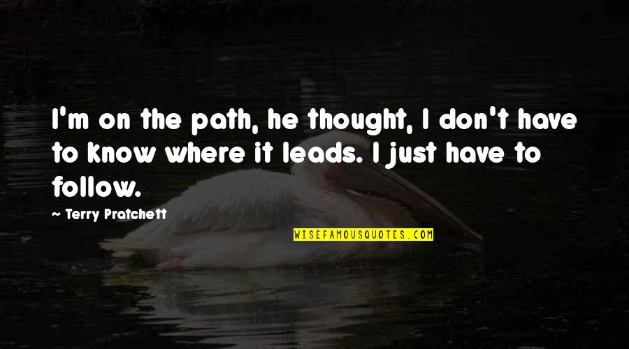 Dobitak Gubitak Quotes By Terry Pratchett: I'm on the path, he thought, I don't