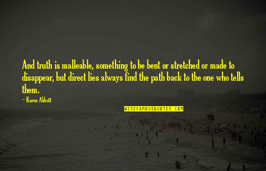 Dobkin Family Foundation Quotes By Karen Abbott: And truth is malleable, something to be bent