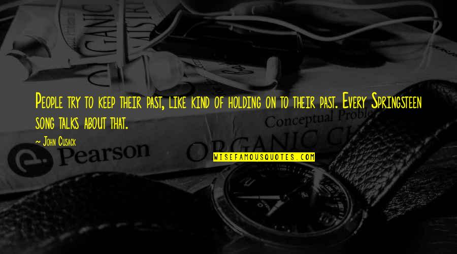 Dobkowski Malarz Quotes By John Cusack: People try to keep their past, like kind Dobkowski Malarz Quotes By John Cusack: People try to keep their past, like kind