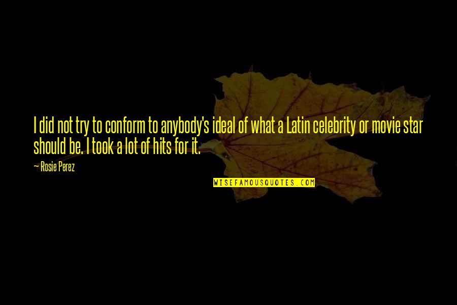 Dobkowski Malarz Quotes By Rosie Perez: I did not try to conform to anybody's Dobkowski Malarz Quotes By Rosie Perez: I did not try to conform to anybody's