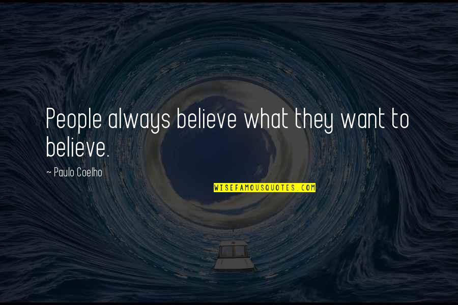 Doblegado Definicion Quotes By Paulo Coelho: People always believe what they want to believe.