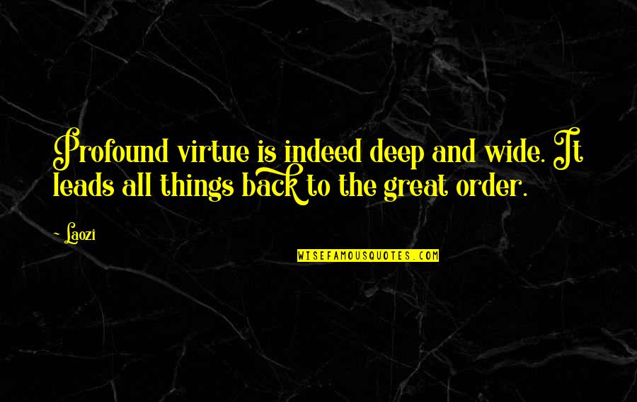 Doblego Quotes By Laozi: Profound virtue is indeed deep and wide. It