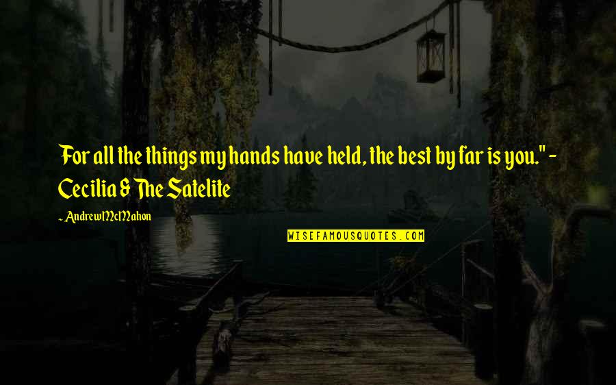 Dobos Evelin Quotes By Andrew McMahon: For all the things my hands have held,