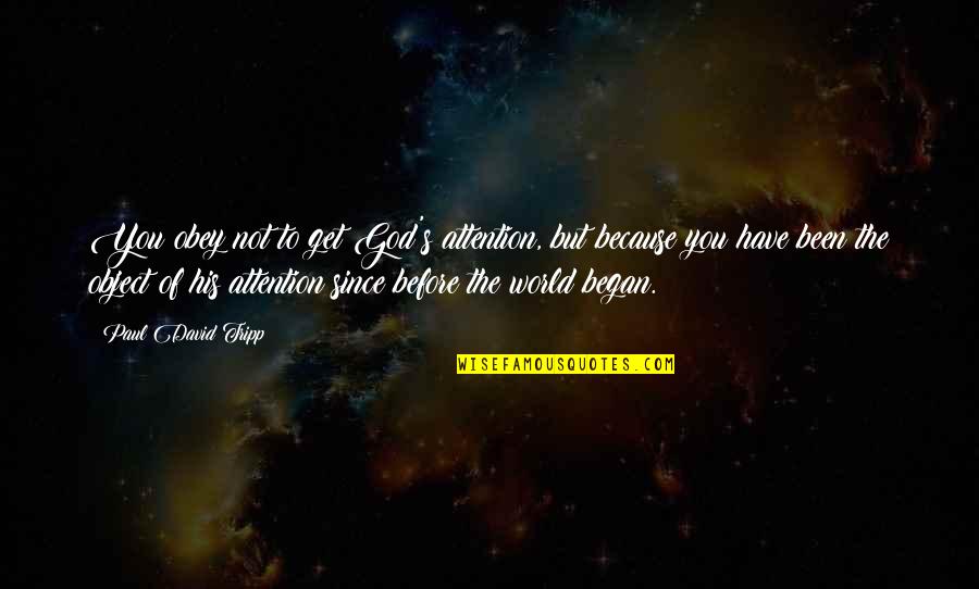 Dobozok Jysk Quotes By Paul David Tripp: You obey not to get God's attention, but Dobozok Jysk Quotes By Paul David Tripp: You obey not to get God's attention, but